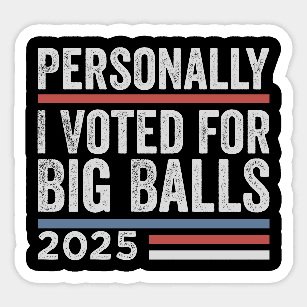 Personally, I voted for Big Balls Sticker by ArtistTee ⭐⭐⭐⭐⭐